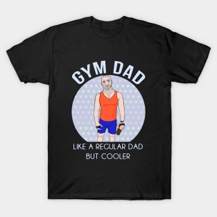 Gym Dad Like a regular Dad But Cooler T-Shirt